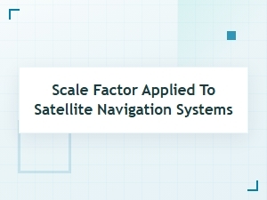 Scale Factor Applications in Satellite Navigation Systems