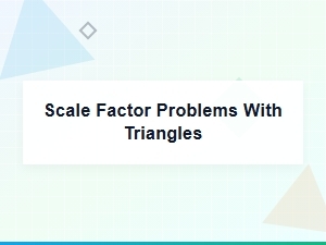 Solving Scale Factor Problems with Triangles