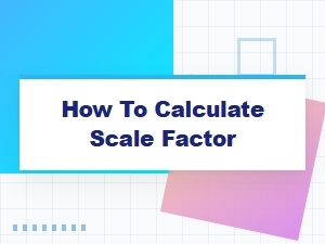 How to Calculate Scale Factor: a Basic Introduction