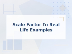 Understanding Scale Factor Through Real-Life Examples