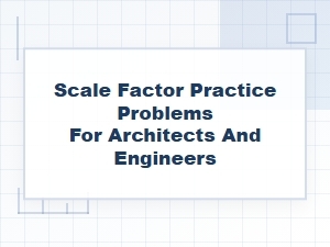 Scale Factor Problems for Architects and Engineers